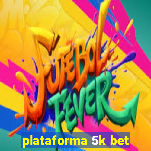 plataforma 5k bet